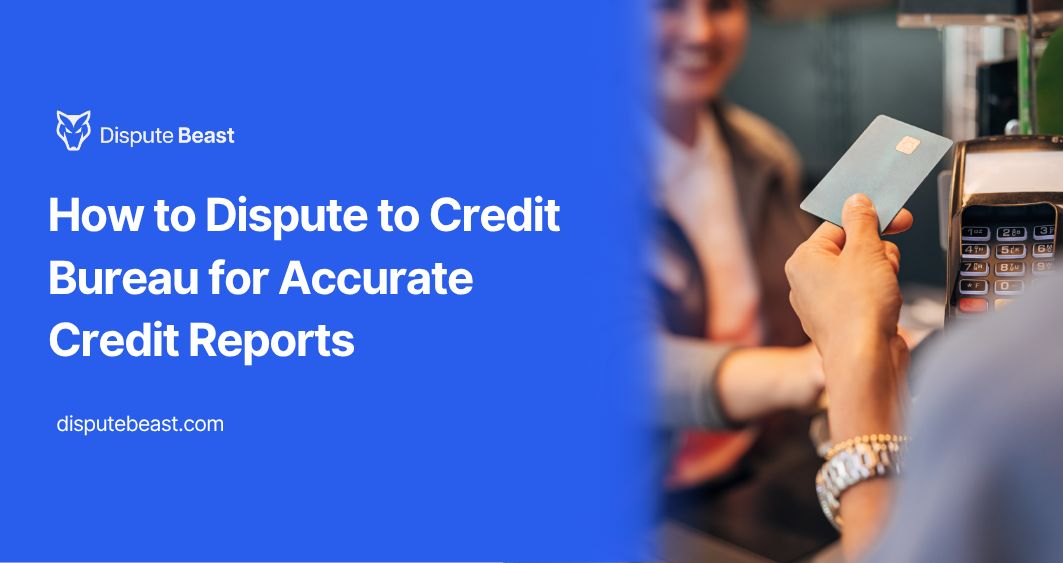 How to Dispute to Credit Bureau for Accurate Credit Reports